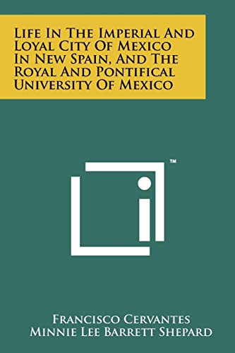 9781258196790: Life in the Imperial and Loyal City of Mexico in New Spain, and the Royal and Pontifical University of Mexico