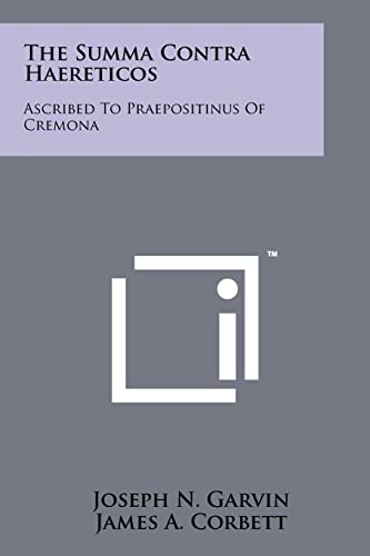 The Summa Contra Haereticos: Ascribed to Praepositinus of Cremona (9781258197704) by Garvin, Joseph N; Corbett, James A