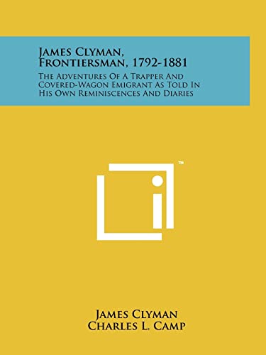 Beispielbild fr James Clyman, Frontiersman, 1792-1881: The Adventures of a Trapper and Covered-Wagon Emigrant as Told in His Own Reminiscences and Diaries zum Verkauf von THE SAINT BOOKSTORE