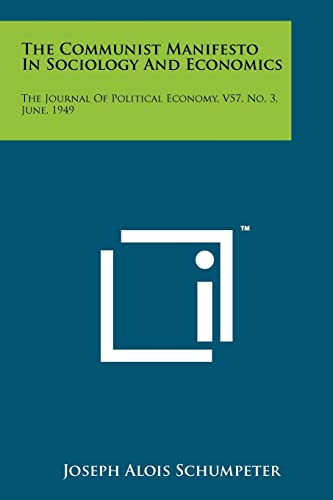 The Communist Manifesto In Sociology And Economics: The Journal Of Political Economy, V57, No. 3, June, 1949 (9781258198268) by Schumpeter, Joseph Alois