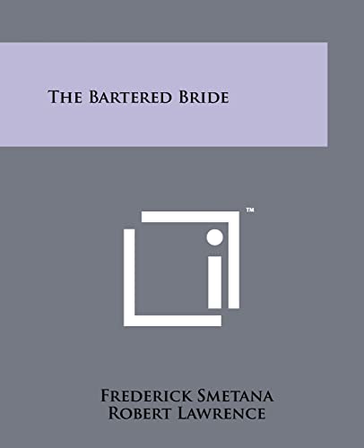 The Bartered Bride (9781258198480) by Smetana, Frederick; Lawrence, Dr Robert