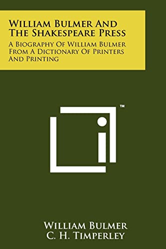 Stock image for William Bulmer And The Shakespeare Press: A Biography Of William Bulmer From A Dictionary Of Printers And Printing for sale by Lucky's Textbooks