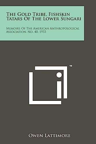 9781258199029: The Gold Tribe, Fishskin Tatars Of The Lower Sungari: Memoirs Of The American Anthropological Association, No. 40, 1933