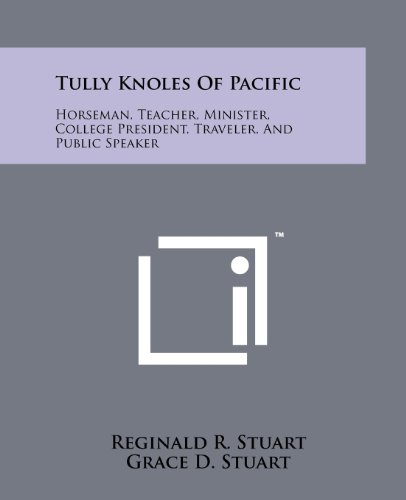 Beispielbild fr Tully Knoles Of Pacific: Horseman, Teacher, Minister, College President, Traveler, And Public Speaker zum Verkauf von Alplaus Books