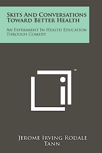 Skits And Conversations Toward Better Health: An Experiment In Health Education Through Comedy (9781258207601) by Rodale, Jerome Irving