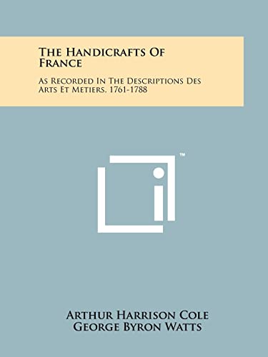 Beispielbild fr The Handicrafts of France: As Recorded in the Descriptions Des Arts Et Metiers, 1761-1788 zum Verkauf von WorldofBooks