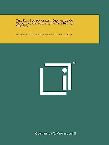 9781258208646: The Dal Pozzo-Albani Drawings Of Classical Antiquities In The British Museum: Transactions Of The American Philosophical Society, V50, Part 5