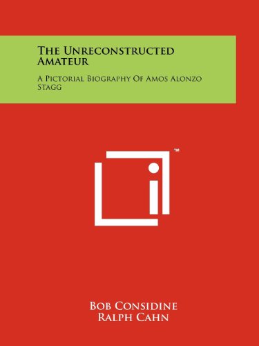9781258209339: The Unreconstructed Amateur: A Pictorial Biography Of Amos Alonzo Stagg