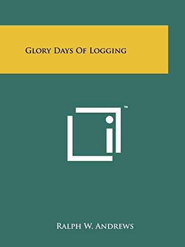 9781258209452: Glory Days Of Logging