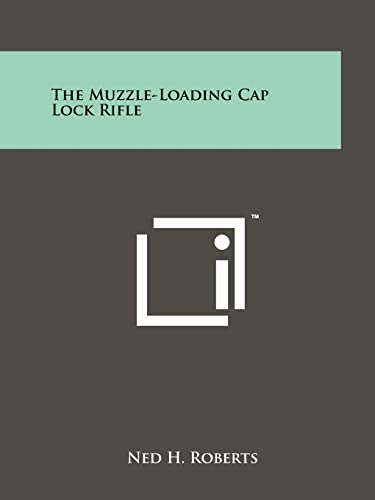 9781258210526: The Muzzle-Loading Cap Lock Rifle