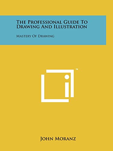 9781258210762: The Professional Guide To Drawing And Illustration: Mastery Of Drawing