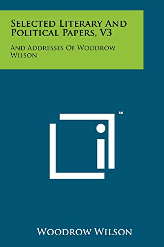 Selected Literary And Political Papers, V3: And Addresses Of Woodrow Wilson (9781258210915) by Wilson, Woodrow