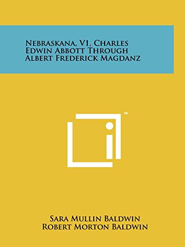 Stock image for Nebraskana, V1, Charles Edwin Abbott Through Albert Frederick Magdanz for sale by Lucky's Textbooks