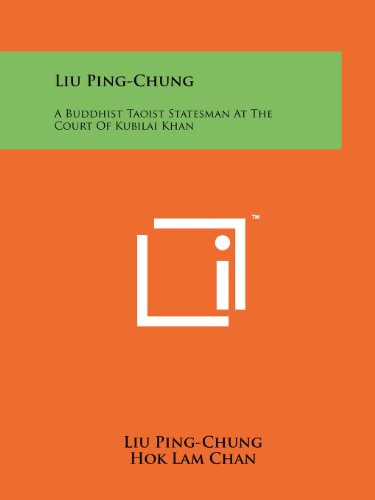 Stock image for Liu Ping-Chung: A Buddhist Taoist Statesman At The Court Of Kubilai Khan for sale by Lucky's Textbooks
