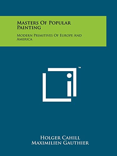 Masters Of Popular Painting: Modern Primitives Of Europe And America (9781258212537) by Cahill, Holger; Gauthier, Maximilien; Cassou, Jean