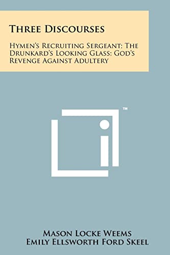 Stock image for Three Discourses: Hymen's Recruiting Sergeant; The Drunkard's Looking Glass; God's Revenge Against Adultery for sale by Ergodebooks