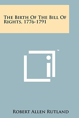 The Birth Of The Bill Of Rights, 1776-1791 (9781258213411) by Rutland, Robert Allen