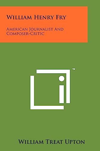 Imagen de archivo de William Henry Fry: American Journalist and Composer-Critic a la venta por Lucky's Textbooks