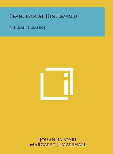 Francesca at Hinterwald: Children's Classics (9781258219499) by Spyri, Johanna