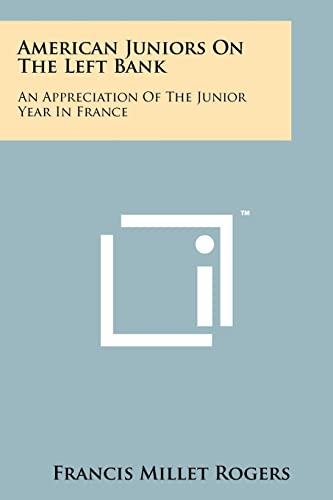 American Juniors On The Left Bank: An Appreciation Of The Junior Year In France (9781258222949) by Rogers, Francis Millet