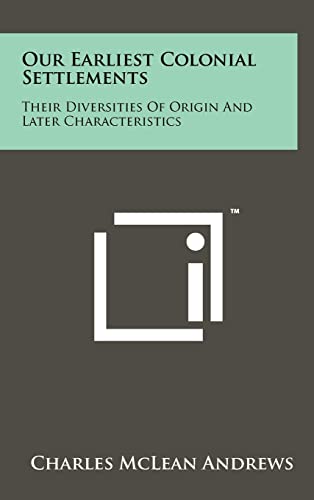 9781258233495: Our Earliest Colonial Settlements: Their Diversities Of Origin And Later Characteristics
