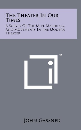 The Theater in Our Times: A Survey of the Men, Materials, and Movements in the Modern Theater (9781258233822) by Gassner, John