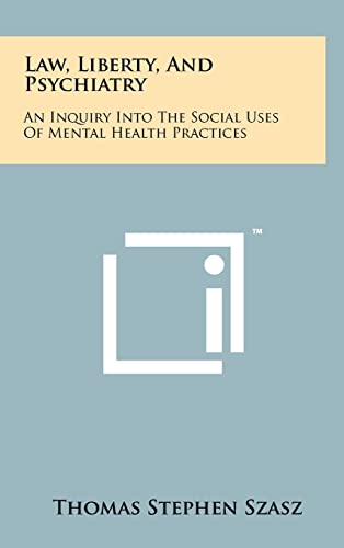 9781258233952: Law, Liberty, And Psychiatry: An Inquiry Into The Social Uses Of Mental Health Practices