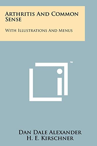 Arthritis And Common Sense: With Illustrations And Menus (9781258240455) by Alexander, Dan Dale