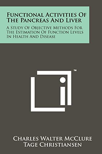 Stock image for Functional Activities of the Pancreas and Liver: A Study of Objective Methods for the Estimation of Function Levels in Health and Disease for sale by Lucky's Textbooks