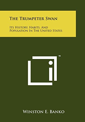 Stock image for The Trumpeter Swan: Its History, Habits, and Population in the United States for sale by THE SAINT BOOKSTORE