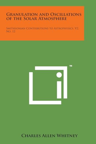 Stock image for Granulation and Oscillations of the Solar Atmosphere: Smithsonian Contributions to Astrophysics, V2, No. 12 for sale by ALLBOOKS1