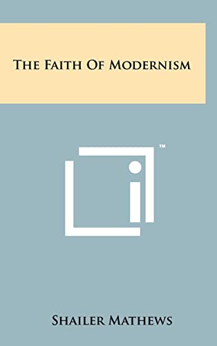 The Faith Of Modernism (9781258259242) by Mathews, Shailer