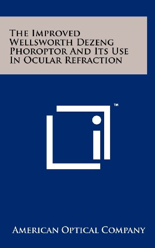 9781258259297: The Improved Wellsworth Dezeng Phoroptor and Its Use in Ocular Refraction