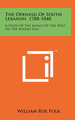 Stock image for The Opening Of South Lebanon, 1788-1840: A Study Of The Impact Of The West On The Middle East for sale by Lucky's Textbooks