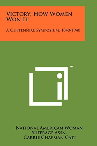 9781258264802: Victory, How Women Won It: A Centennial Symposium, 1840-1940