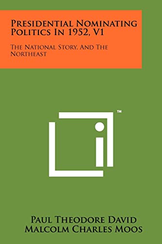 Beispielbild fr Presidential Nominating Politics in 1952, V1: The National Story, and the Northeast zum Verkauf von THE SAINT BOOKSTORE