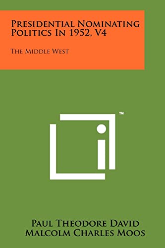 Imagen de archivo de Presidential Nominating Politics in 1952, V4: The Middle West a la venta por Lucky's Textbooks