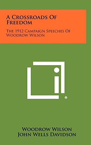 A Crossroads of Freedom: The 1912 Campaign Speeches of Woodrow Wilson (9781258267995) by Wilson, Woodrow