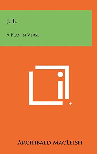 J. B.: A Play In Verse (9781258268053) by MacLeish, Archibald