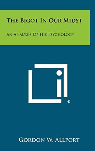 The Bigot in Our Midst: An Analysis of His Psychology (9781258269715) by Allport, Gordon W