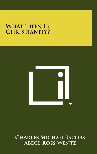 What Then Is Christianity? (9781258273439) by Jacobs, Charles Michael