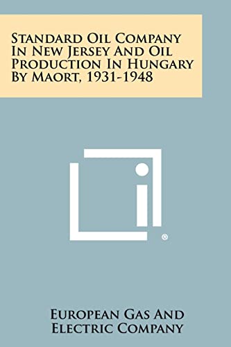 9781258274634: Standard Oil Company in New Jersey and Oil Production in Hungary by Maort, 1931-1948