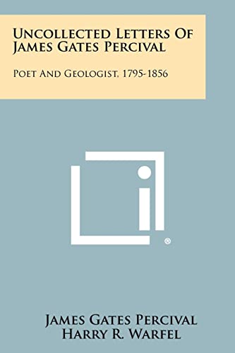 Imagen de archivo de Uncollected Letters of James Gates Percival: Poet and Geologist, 1795-1856 a la venta por THE SAINT BOOKSTORE