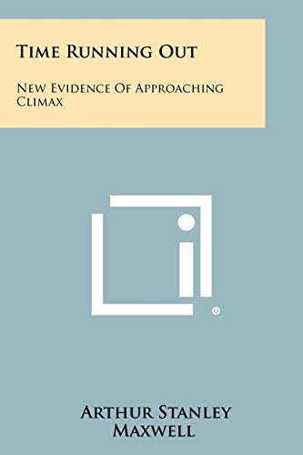 Time Running Out: New Evidence of Approaching Climax (9781258275136) by Maxwell, Arthur Stanley