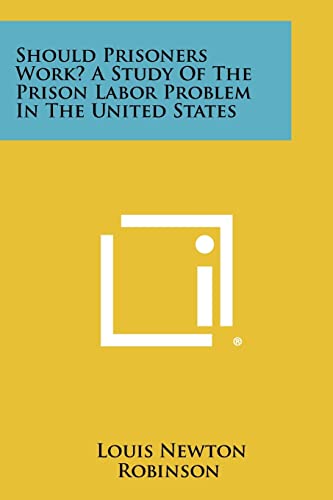Beispielbild fr Should Prisoners Work? a Study of the Prison Labor Problem in the United States zum Verkauf von Lucky's Textbooks