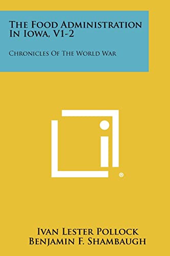 Beispielbild fr The Food Administration in Iowa, V1-2: Chronicles of the World War zum Verkauf von Lucky's Textbooks