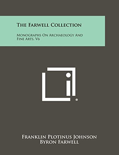 The Farwell Collection: Monographs On Archaeology And Fine Arts, V6 (9781258280208) by Johnson, Franklin Plotinus; Farwell, Byron