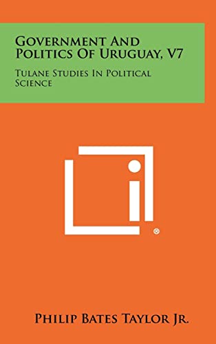 Stock image for Government And Politics Of Uruguay, V7: Tulane Studies In Political Science for sale by Lucky's Textbooks