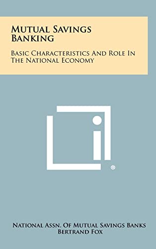 Beispielbild fr Mutual Savings Banking: Basic Characteristics And Role In The National Economy zum Verkauf von Lucky's Textbooks