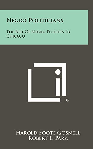 9781258283421: Negro Politicians: The Rise Of Negro Politics In Chicago